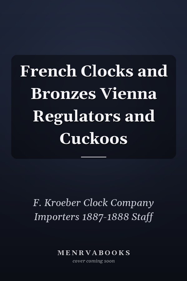 French Clocks and Bronzes Vienna Regulators and Cuckoos