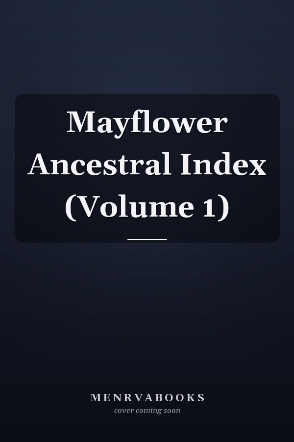 Mayflower Ancestral Index (Volume 1)