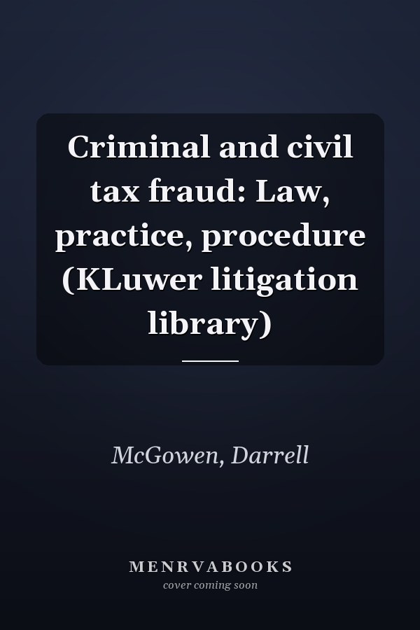 Criminal and civil tax fraud: Law, practice, procedure (KLuwer litigation library)