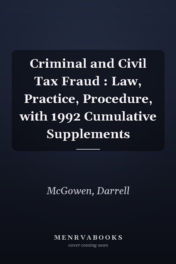 Criminal and Civil Tax Fraud : Law, Practice, Procedure, with 1992 Cumulative Supplements