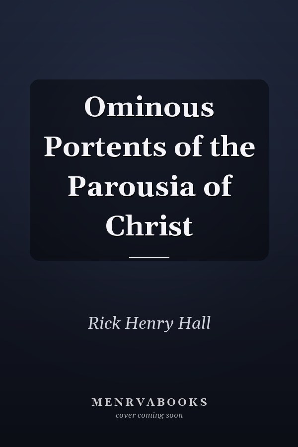 Ominous Portents of the Parousia of Christ