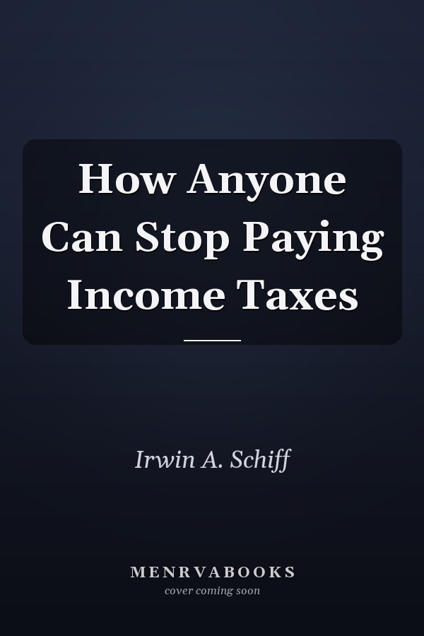 How Anyone Can Stop Paying Income Taxes