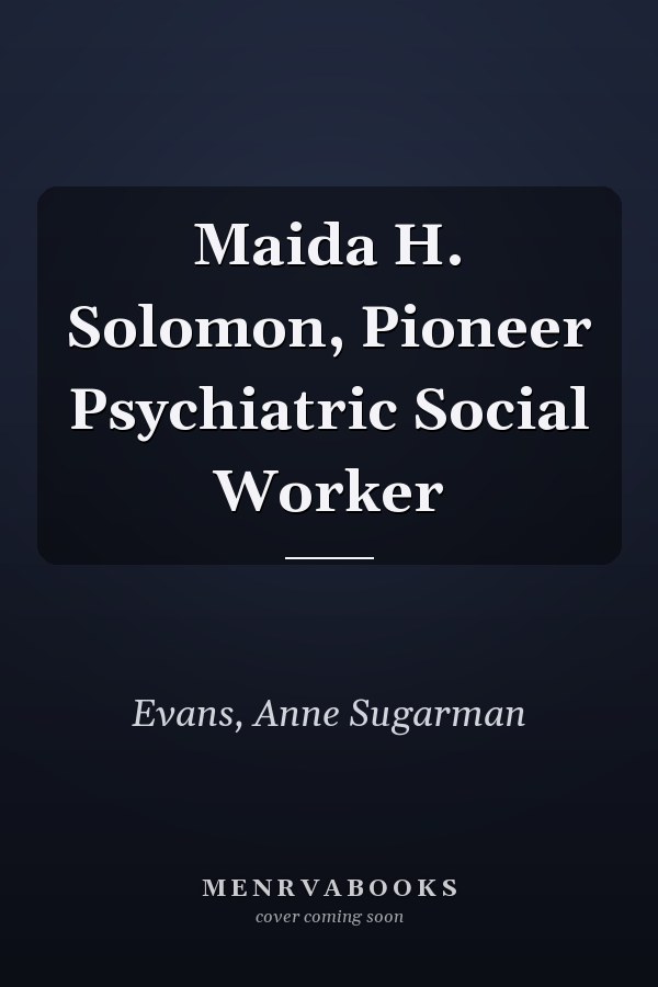 Maida H. Solomon, Pioneer Psychiatric Social Worker