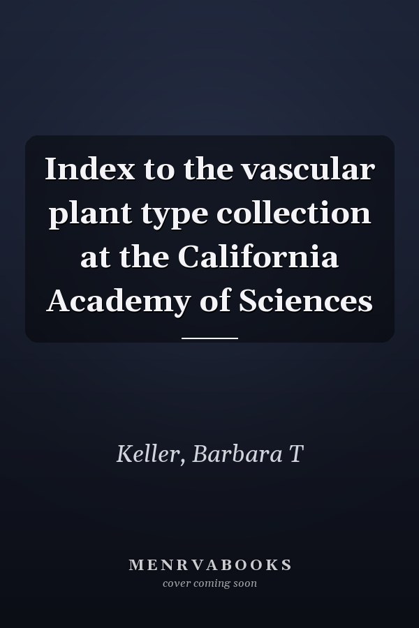 Index to the vascular plant type collection at the California Academy of Sciences