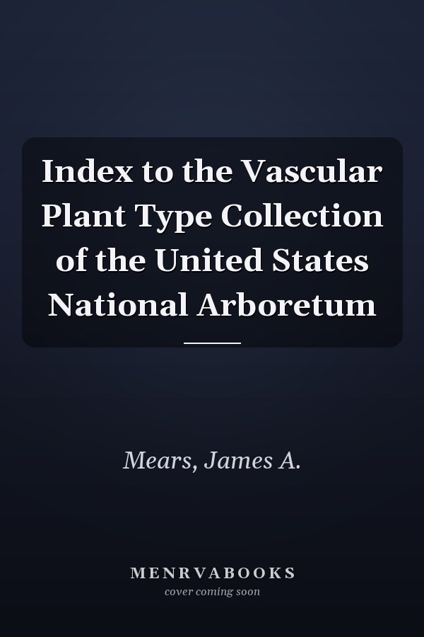 Index to the Vascular Plant Type Collection of the United States National Arboretum