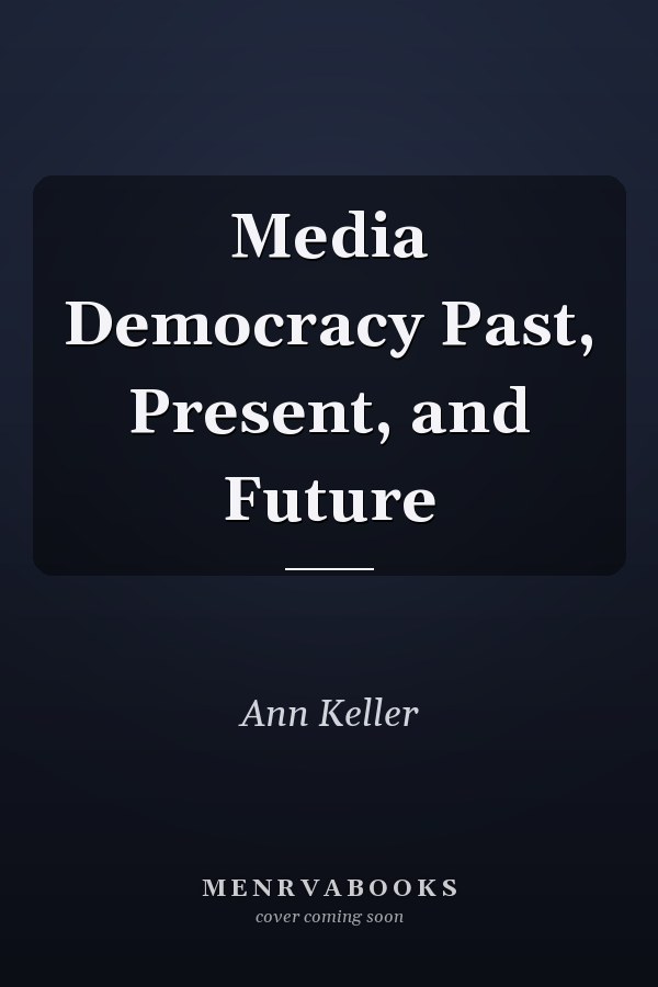 Media Democracy Past, Present, and Future