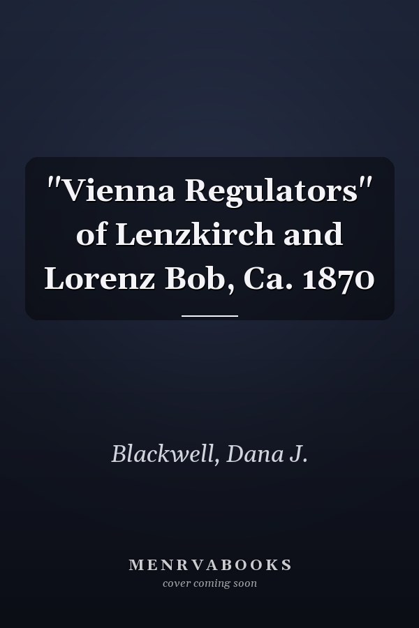 "Vienna Regulators" of Lenzkirch and Lorenz Bob, Ca. 1870
