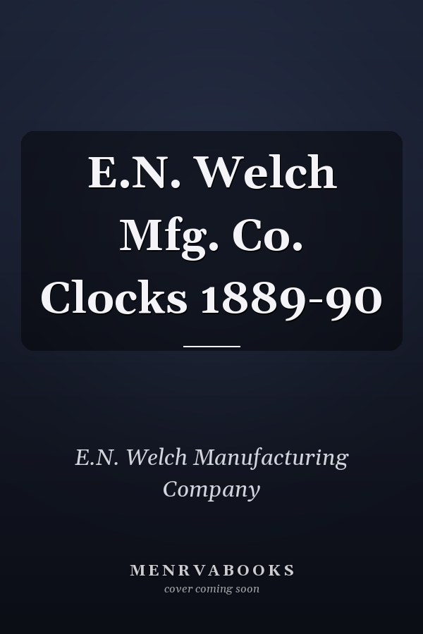 E.N. Welch Mfg. Co. Clocks 1889-90