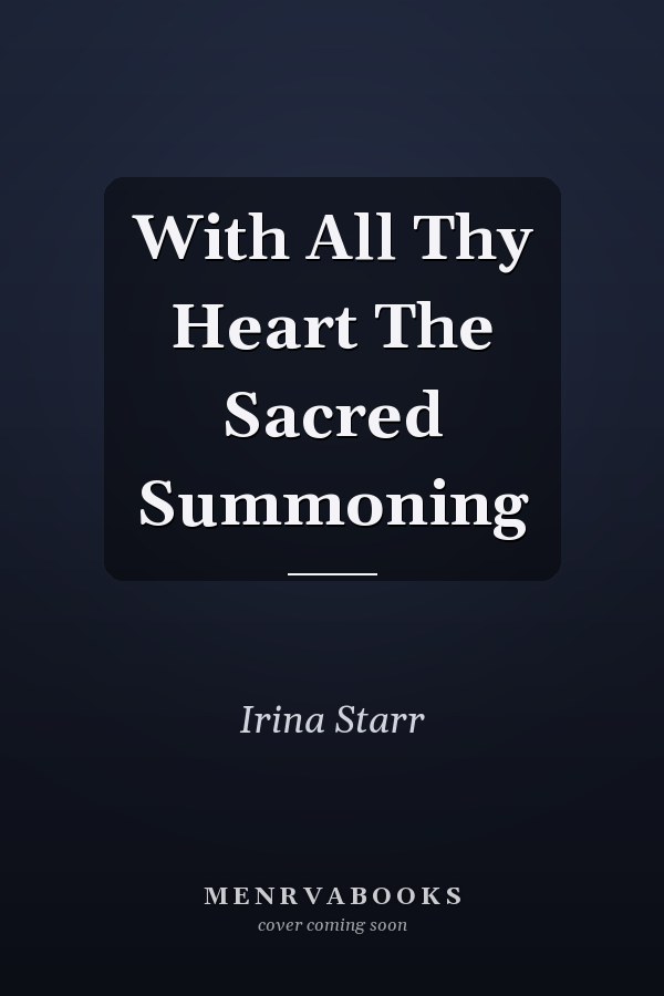 With All Thy Heart The Sacred Summoning