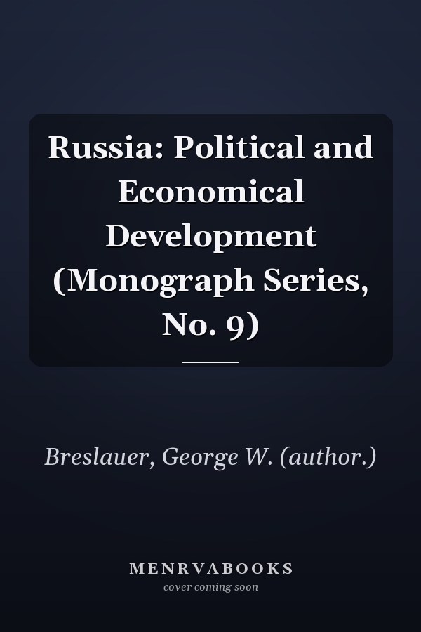Russia: Political and Economical Development (Monograph Series, No. 9)