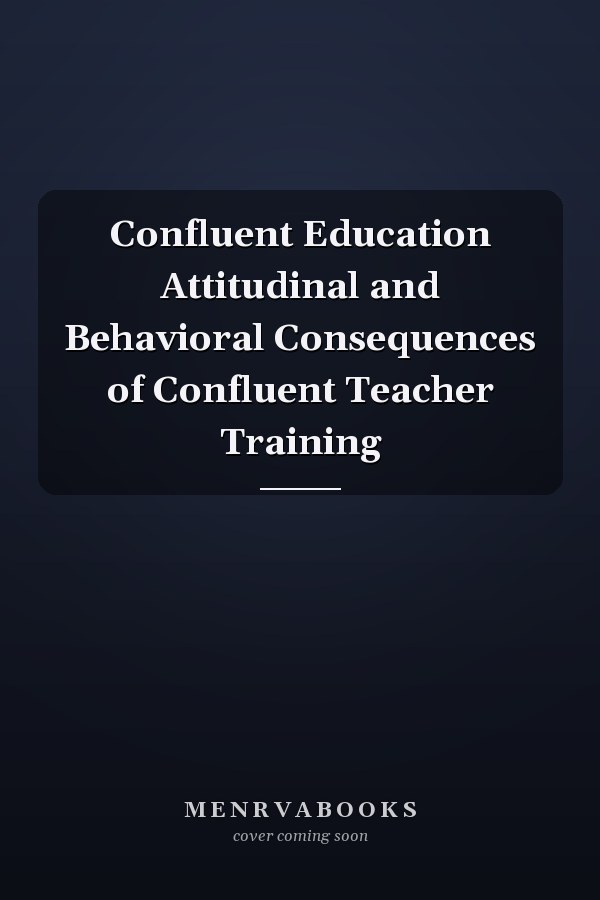 Confluent Education Attitudinal and Behavioral Consequences of Confluent Teacher Training