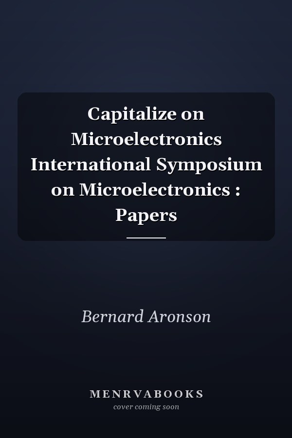 Capitalize on Microelectronics International Symposium on Microelectronics : Papers