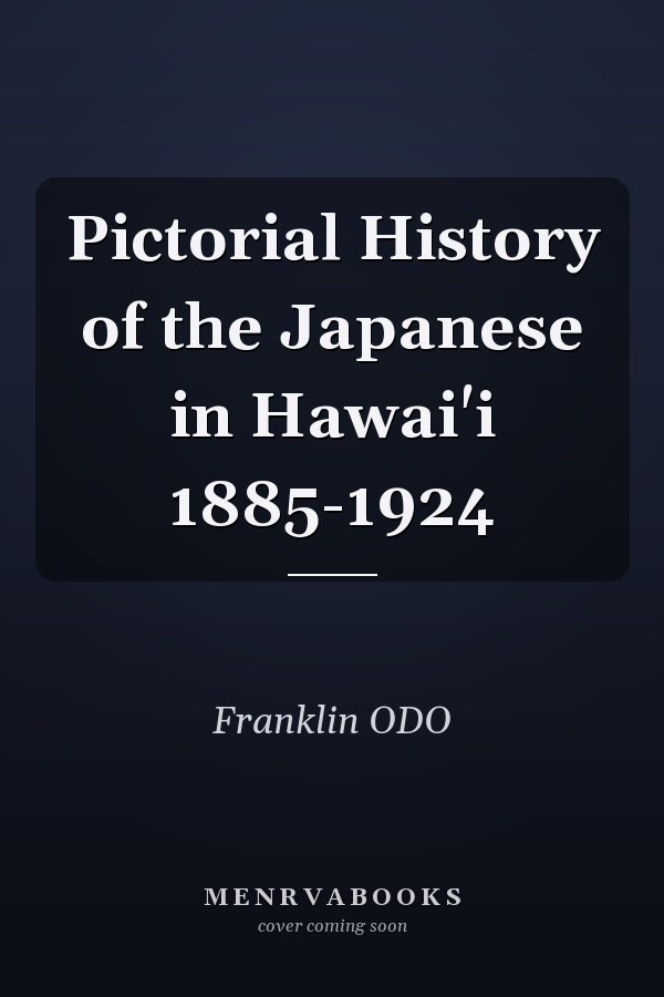 Pictorial History of the Japanese in Hawai'i 1885-1924