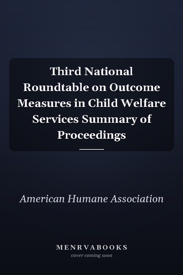 Third National Roundtable on Outcome Measures in Child Welfare Services Summary of Proceedings