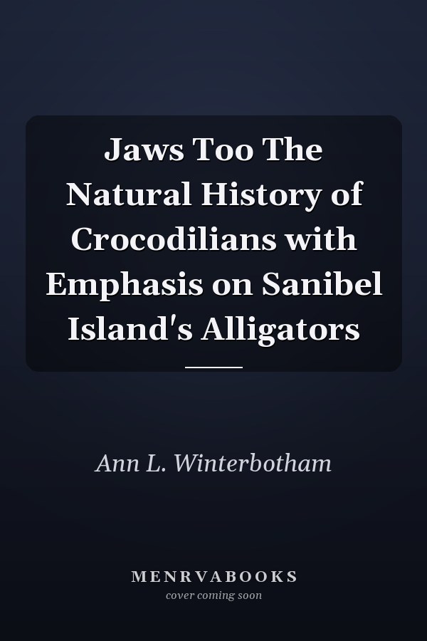 Jaws Too The Natural History of Crocodilians with Emphasis on Sanibel Island's Alligators
