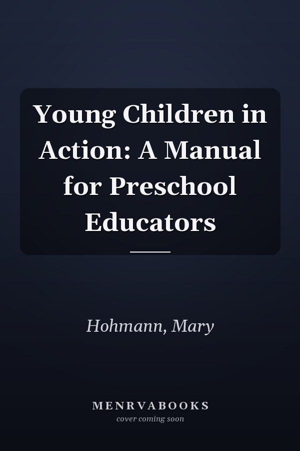 Young Children in Action: A Manual for Preschool Educators