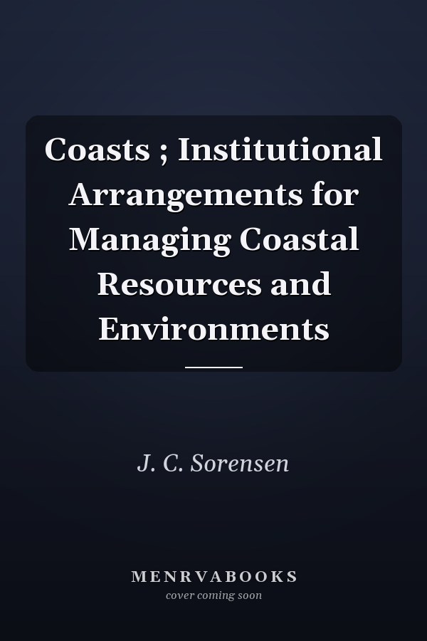 Coasts ; Institutional Arrangements for Managing Coastal Resources and Environments