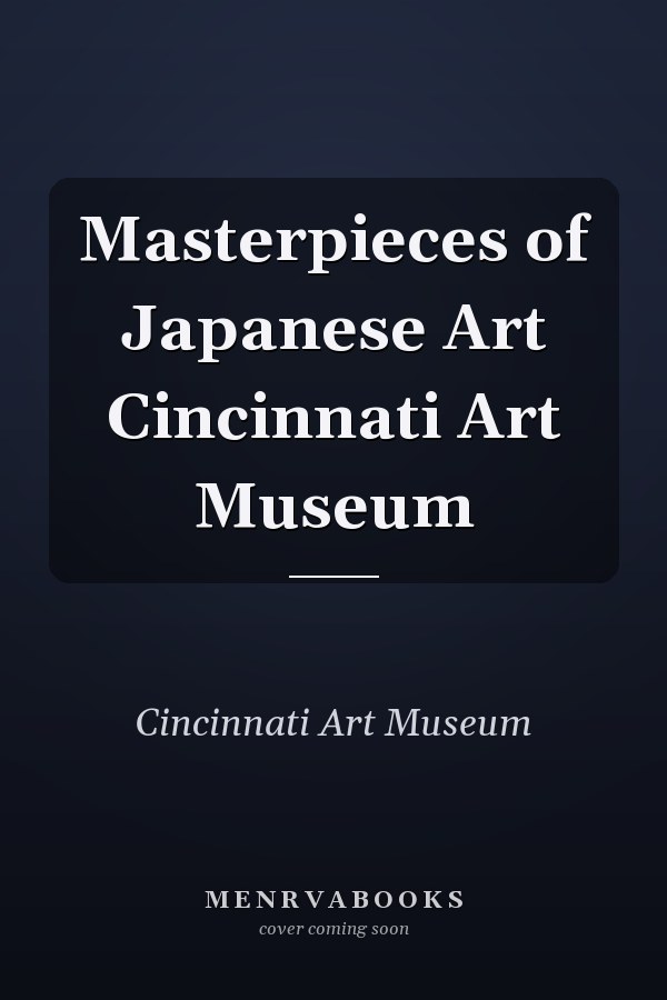 Masterpieces of Japanese Art Cincinnati Art Museum