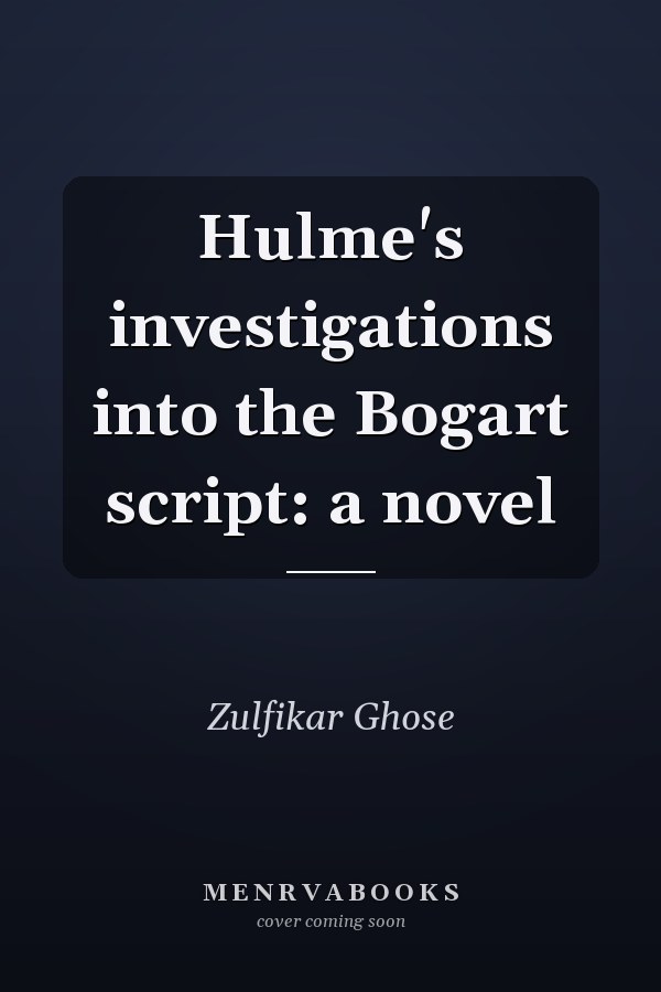 Hulme's investigations into the Bogart script: a novel