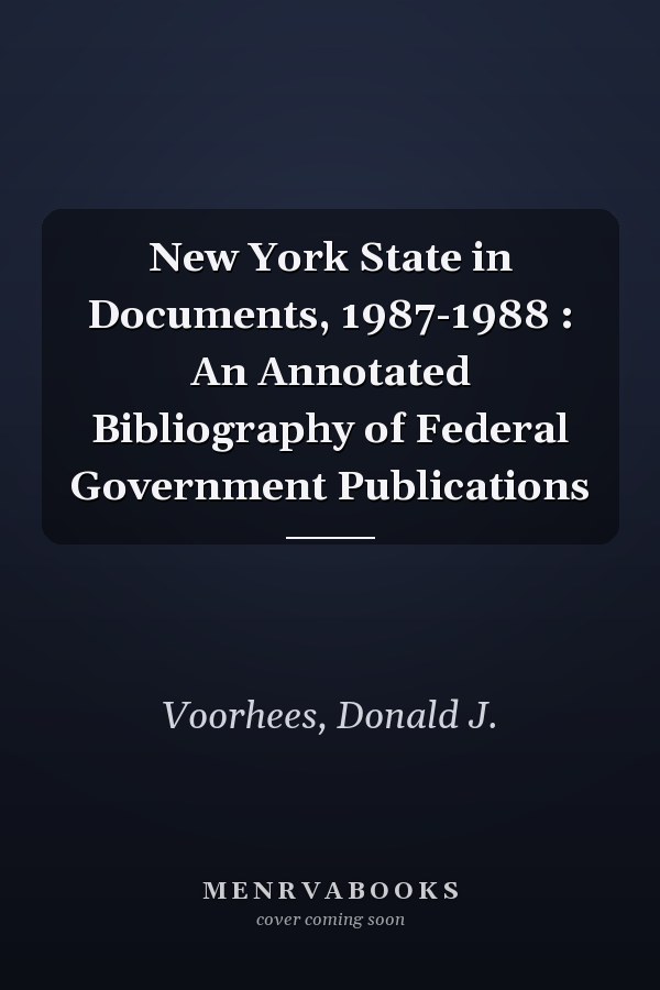 New York State in Documents, 1987-1988 : An Annotated Bibliography of Federal Government Publications