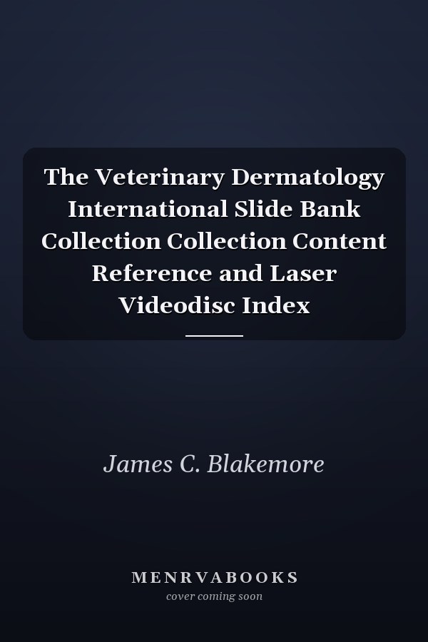 The Veterinary Dermatology International Slide Bank Collection Collection Content Reference and Laser Videodisc Index