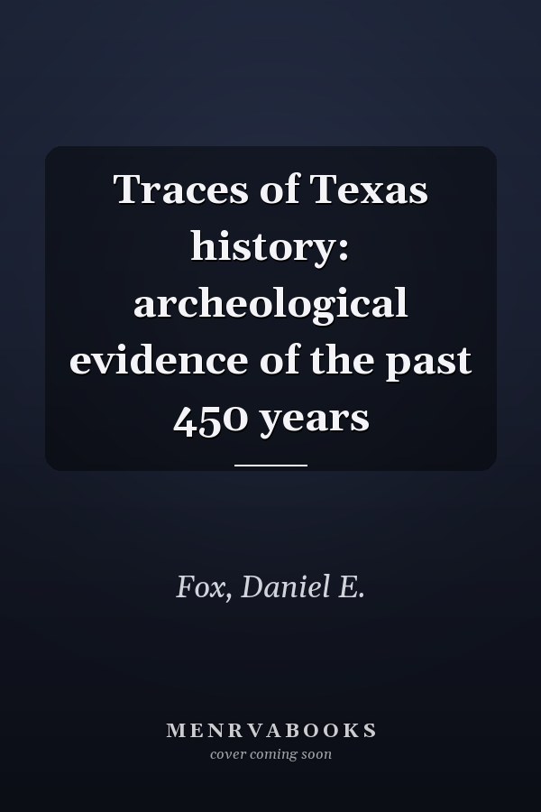 Traces of Texas history: archeological evidence of the past 450 years