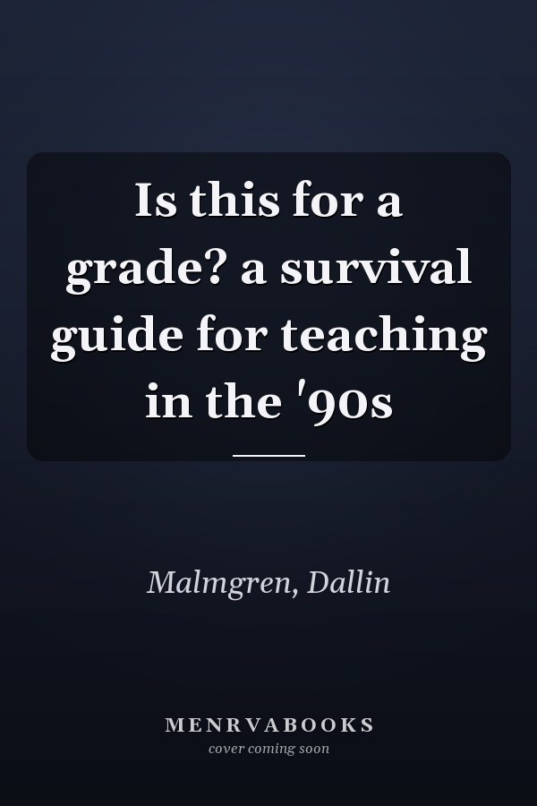 Is this for a grade? a survival guide for teaching in the '90s