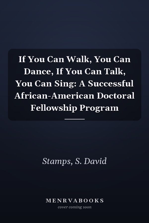 If You Can Walk, You Can Dance, If You Can Talk, You Can Sing: A Successful African-American Doctoral Fellowship Program