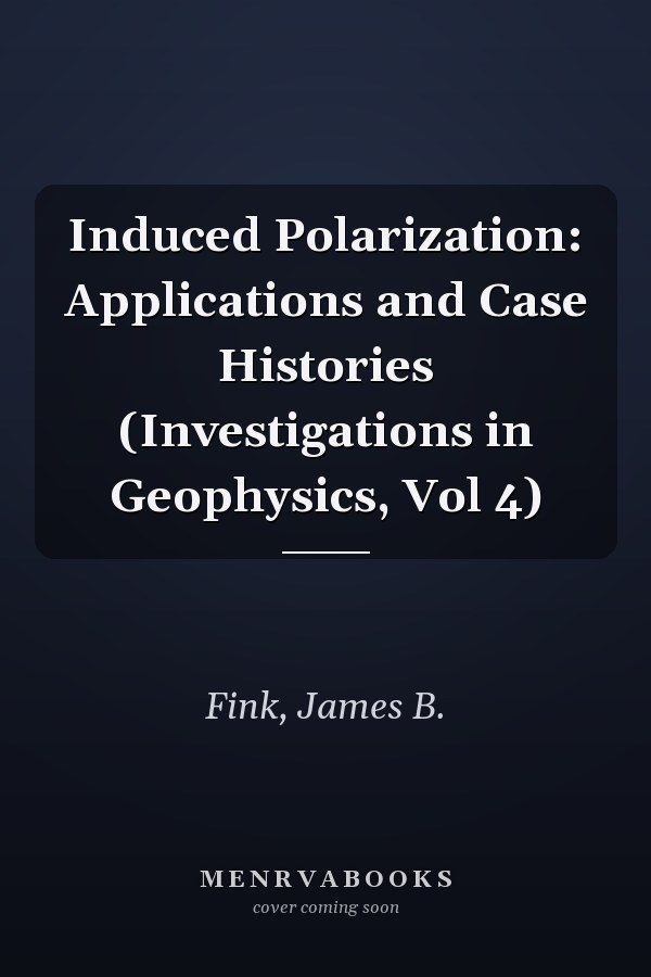 Induced Polarization: Applications and Case Histories (Investigations in Geophysics, Vol 4)