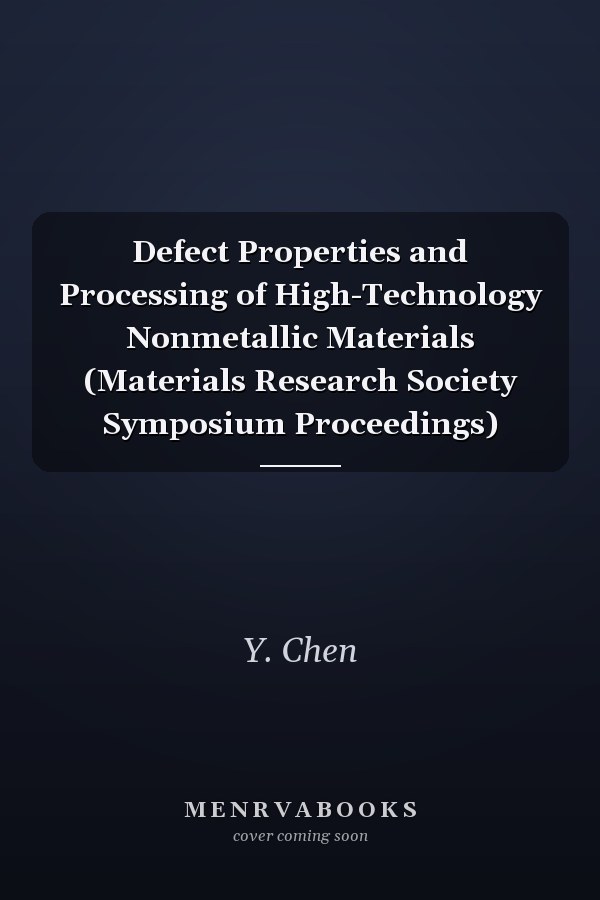 Defect Properties and Processing of High-Technology Nonmetallic Materials (Materials Research Society Symposium Proceedings)