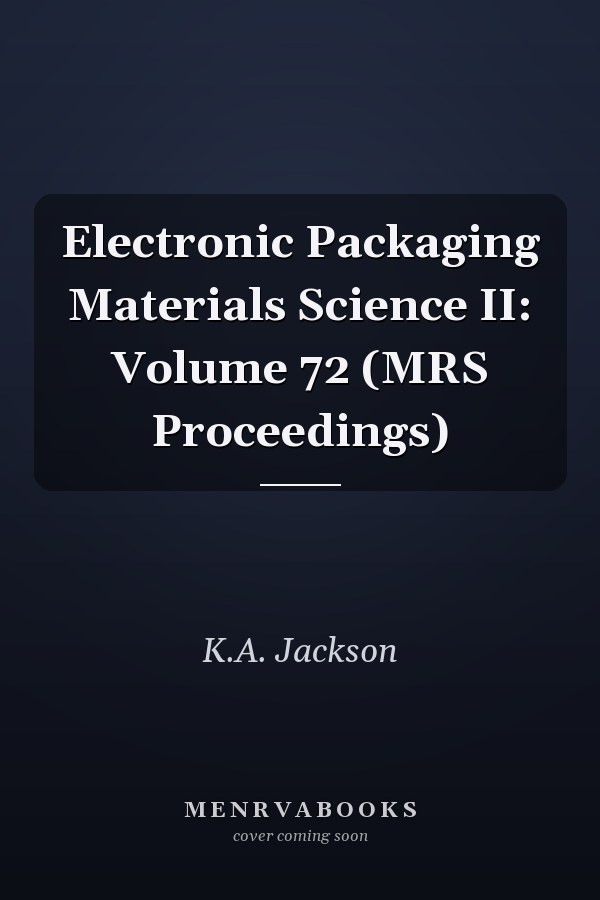 Electronic Packaging Materials Science II: Volume 72 (MRS Proceedings)