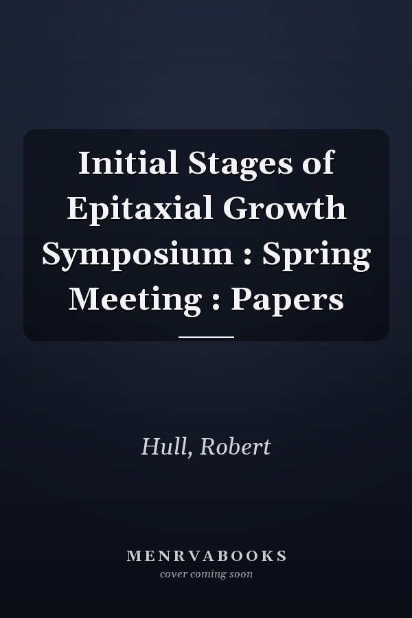 Initial Stages of Epitaxial Growth Symposium : Spring Meeting : Papers