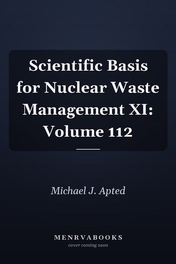 Scientific Basis for Nuclear Waste Management XI: Volume 112