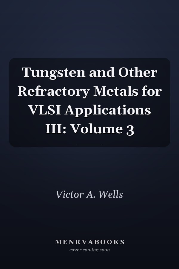Tungsten and Other Refractory Metals for VLSI Applications III: Volume 3