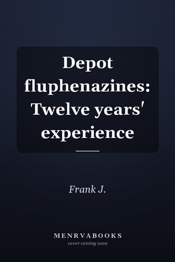 Depot fluphenazines: Twelve years' experience