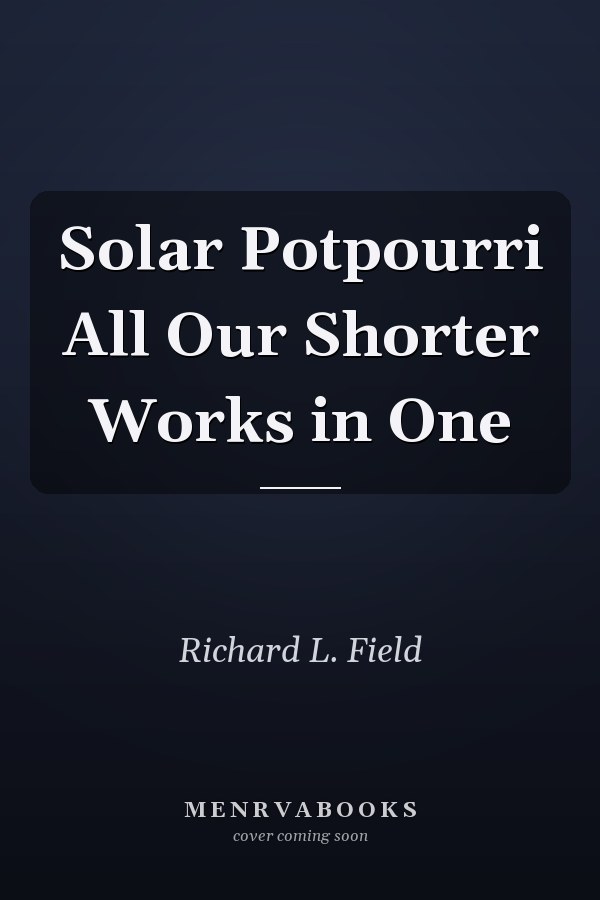 Solar Potpourri All Our Shorter Works in One