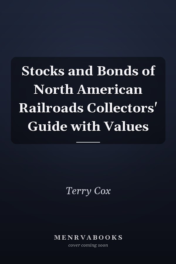 Stocks and Bonds of North American Railroads Collectors' Guide with Values