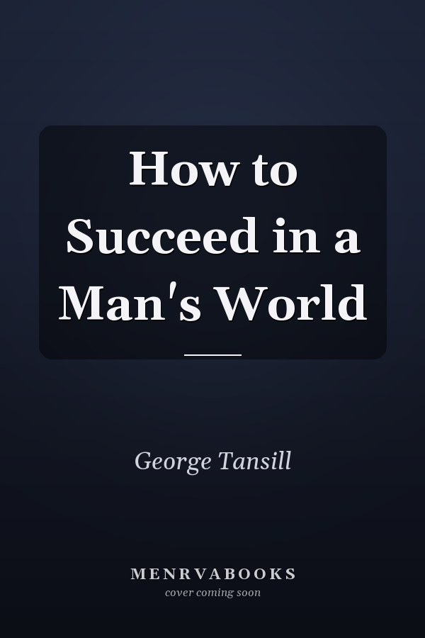 How to Succeed in a Man's World