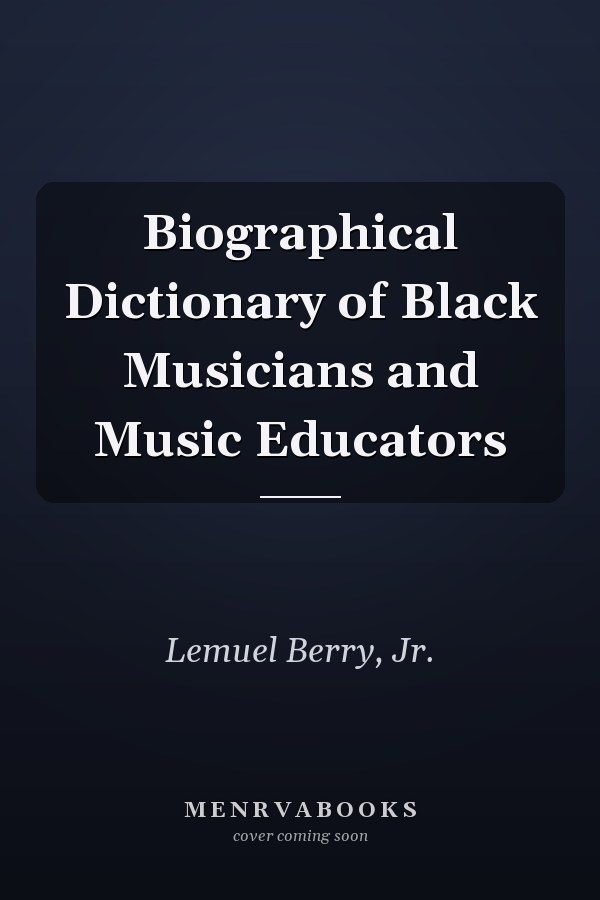 Biographical Dictionary of Black Musicians and Music Educators