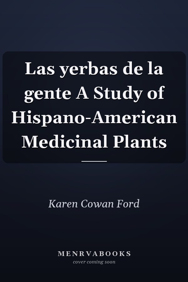 Las yerbas de la gente A Study of Hispano-American Medicinal Plants