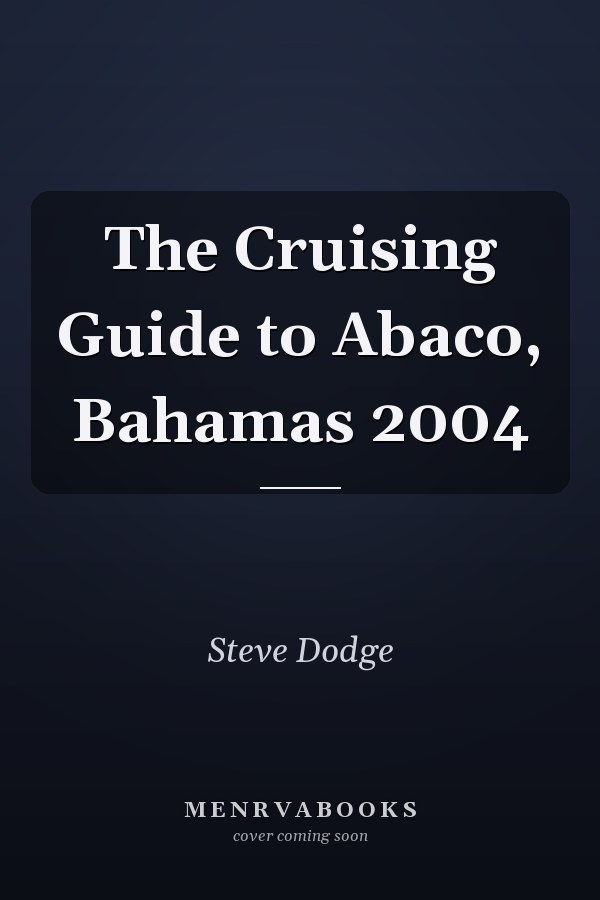 The Cruising Guide to Abaco, Bahamas 2004
