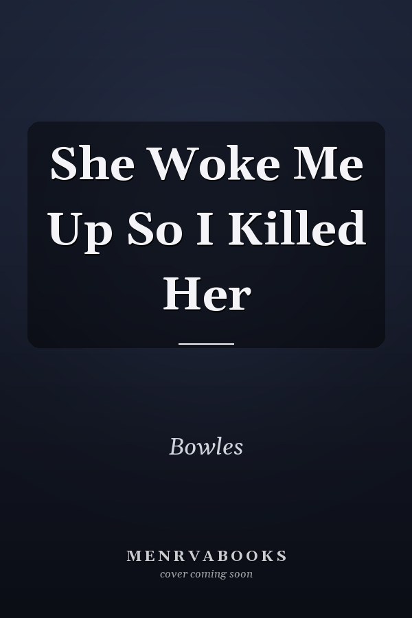 She Woke Me Up So I Killed Her