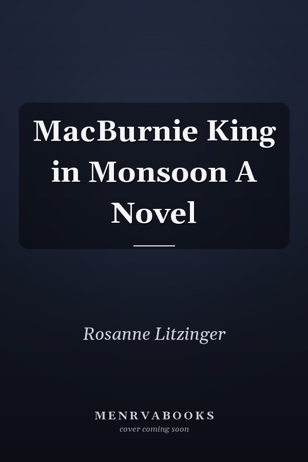 MacBurnie King in Monsoon A Novel