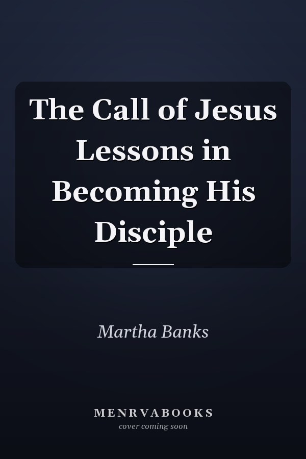 The Call of Jesus Lessons in Becoming His Disciple