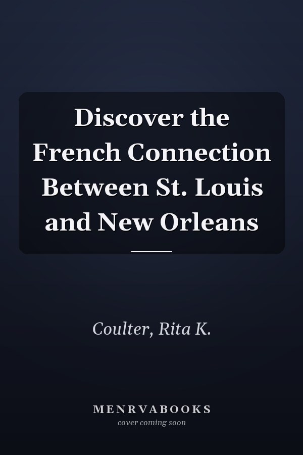Discover the French Connection Between St. Louis and New Orleans