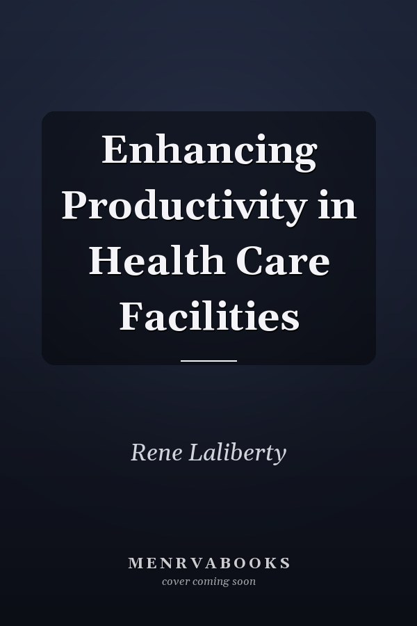 Enhancing Productivity in Health Care Facilities