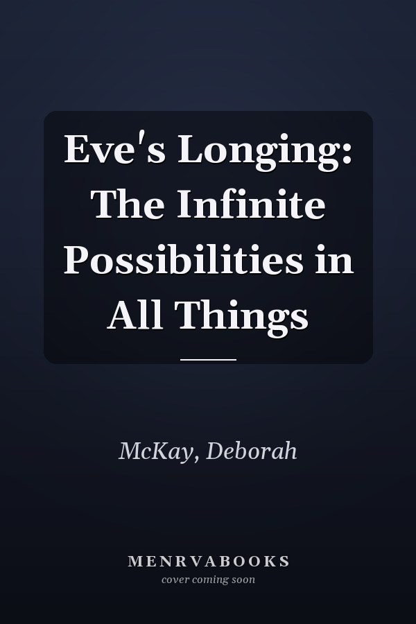 Eve's Longing: The Infinite Possibilities in All Things