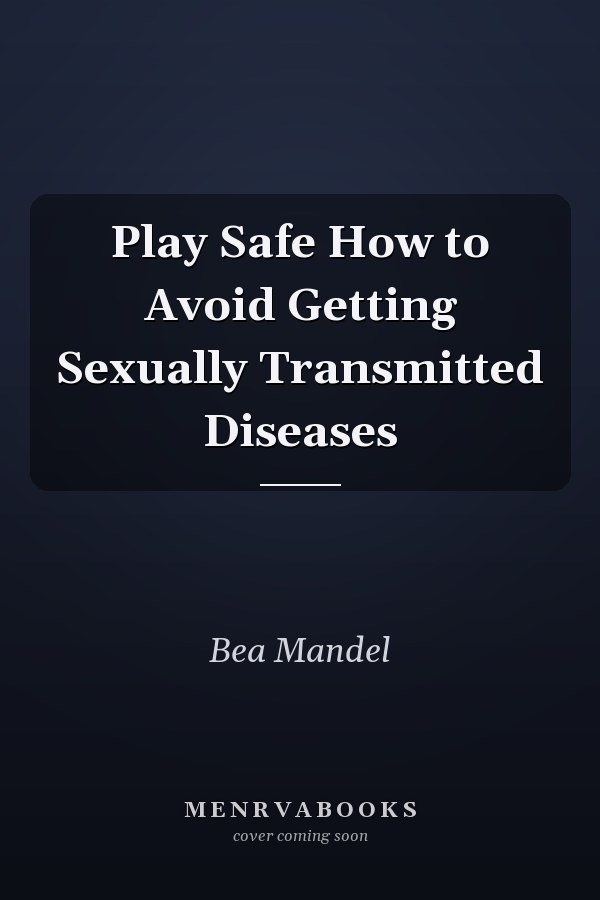 Play Safe How to Avoid Getting Sexually Transmitted Diseases