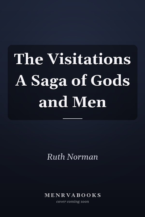 The Visitations A Saga of Gods and Men