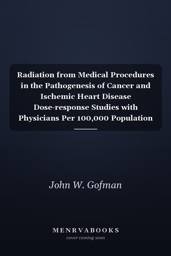 Radiation from Medical Procedures in the Pathogenesis of Cancer and Ischemic Heart Disease Dose-response Studies with Physicians Per 100,000 Population